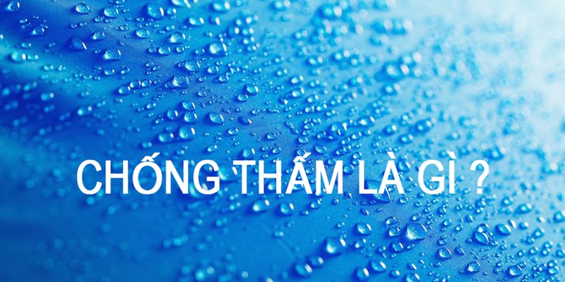 Chống thấm là quá trình giúp một vật thể hoặc cấu trúc không thể thấm nước